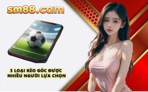 3 loại kèo góc được nhiều người lựa chọn