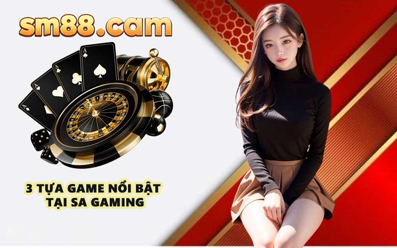 3 tựa game nổi bật tại SA Gaming