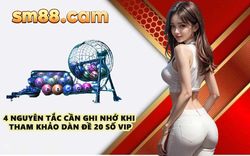4 nguyên tắc cần ghi nhớ khi tham khảo dàn đề 20 số VIP