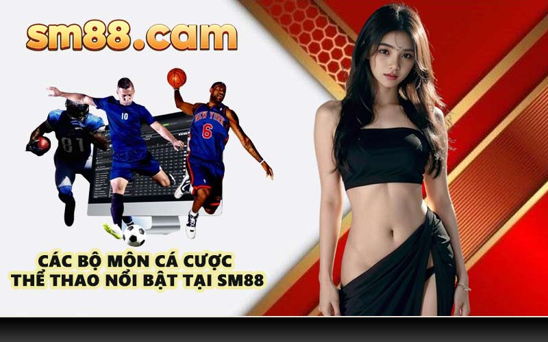 Các bộ môn cá cược thể thao nổi bật tại SM88