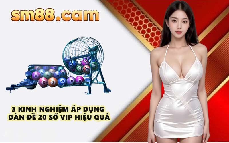 3 kinh nghiệm áp dụng dàn đề 20 số VIP hiệu quả